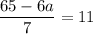 \displaystyle \frac{65-6a}{7}=11