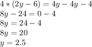 4*(2y-6)=4y-4y-4\\8y-24 = 0-4\\8y = 24-4\\8y=20 \\y=2.5