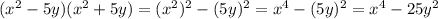 (x {}^{2} - 5y)(x {}^{2} + 5y) = (x {}^{2}) {}^{2} - (5y) {}^{2} = x {}^{4} - (5y) {}^{2} = x {}^{4} - 25y {}^{2}