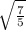 \sqrt\frac{7}{5}