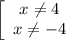 \displaystyle \left[\begin{array}{ccc}x\neq 4\\x\neq -4\\\end{array}