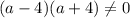 \displaystyle (a-4)(a+4)\neq 0