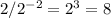 2/2^{-2} =2^{3} =8