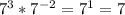 7^{3} *7^{-2} =7^{1} =7