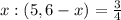 x:(5,6-x)=\frac{3}{4}