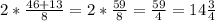 2*\frac{46 + 13}{8}=2* \frac{59}{8}=\frac{59}{4}=14\frac{3}{4}