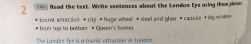 2 SW Read the text. Write sentences about the London Eye using these phrases tourist attraction city