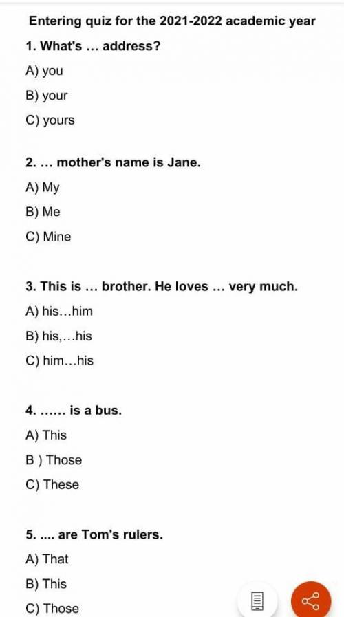 Entering quiz for the 2021-2022 academic year 1. What's ... address? A) you B) your C) yours 2. ...