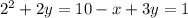 { {2}^{2} + 2y = 10 \\ - x + 3y = 1