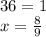 36 = 1\\x = \frac{8}{9}