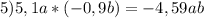 5)5,1a*(-0,9b)=-4,59ab