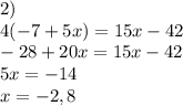 2)\\4(-7+5x)=15x-42\\-28+20x=15x-42\\5x=-14\\x=-2,8