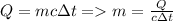 Q=mc \Delta t = m=\frac{Q}{c \Delta t}