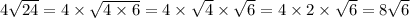 4 \sqrt{24} = 4 \times \sqrt{4 \times 6} = 4 \times \sqrt{4} \times \sqrt{6} = 4 \times 2 \times \sqrt{6} = 8 \sqrt{6}