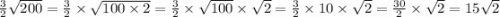 \frac{3}{2} \sqrt{200} = \frac{3}{2} \times \sqrt{100 \times 2} = \frac{3}{2} \times \sqrt{100} \times \sqrt{2} = \frac{3}{2} \times 10 \times \sqrt{2} = \frac{30}{2} \times \sqrt{2} = 15 \sqrt{2}