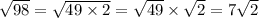 \sqrt{98} = \sqrt{49 \times 2} = \sqrt{49} \times \sqrt{2} = 7 \sqrt{2}