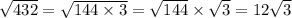 \sqrt{432} = \sqrt{144 \times 3} = \sqrt{144} \times \sqrt{3} = 12 \sqrt{3}