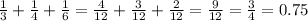 \frac{1}{3} + \frac{1}{4} + \frac{1}{6} = \frac{4}{12} + \frac{3}{12} + \frac{2}{12} = \frac{9}{12} = \frac{3}{4} = 0.75