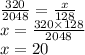 \frac{320}{2048} = \frac{x}{128} \\ x = \frac{320 \times 128}{2048} \\ x = 20