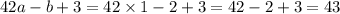 42a - b + 3 = 42 \times 1 - 2 + 3 = 42 - 2 + 3 = 43