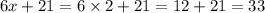 6x + 21 = 6 \times 2 + 21 = 12 + 21 = 33