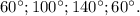 60^\circ; 100^\circ; 140^\circ; 60^\circ.