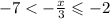 - 7 < - \frac{x}{3} \leqslant - 2