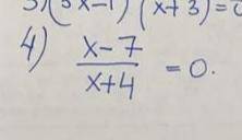 Решите уравнение x-7 / x+4 = 0