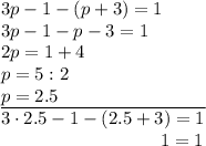 3p-1-(p+3)=1\\3p-1-p-3=1\\2p=1+4\\p=5:2\\\underline{p=2.5\qquad\qquad\qquad\qquad}\\3\cdot2.5-1-(2.5+3)=1\\{}\qquad\qquad\qquad\qquad\ \,\,1=1