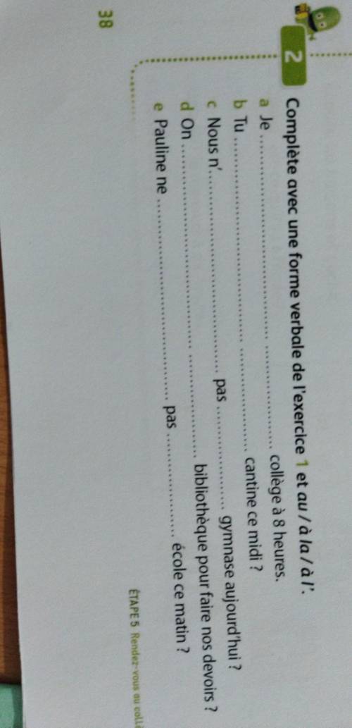 2 Complète avec une forme verbale de l'exercice 1 et au/à la/à l'. a Je... collège à 8 heures. b Tu