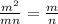 \frac{m^{2} }{mn} = \frac{m}{n}