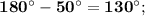 \bf 180^\circ-50^\circ=130^\circ;