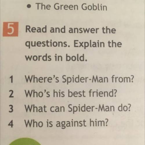 5 Read and answer the questions. Explain the words in bold. ma On 1 Where's Spider-Man from? 2 Who's