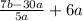 \frac{7b - 30a}{5a} + 6a