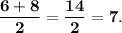 \bf \dfrac{6 + 8}{2} = \dfrac{14}{2} = 7.