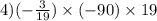 4) ( - \frac{3}{19}) \times ( - 90) \times 19