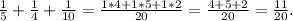 \frac{1}{5}+\frac{1}{4}+\frac{1}{10}=\frac{1*4+1*5+1*2}{20}=\frac{4+5+2}{20}=\frac{11}{20}.\\