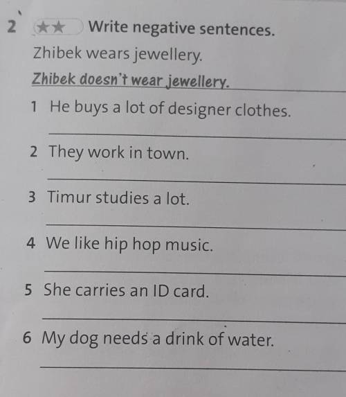 He/She / It 2 ** Write negative sentences. Zhibek wears jewellery. Zhibek doesn't wear jewellery. 1