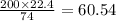 \frac{200 \times 22.4}{74 } = 60.54