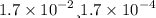 1.7 \times {10}^{ - 2} и 1.7 \times {10}^{ - 4}