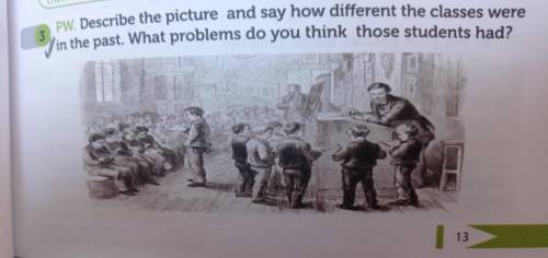 3 PW. Describe the picture and say how different the classes were in the past. What problems do you