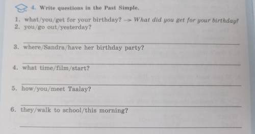 Write questions in the Past Simple. 1. what/you/get for your birthday? → What did you get for your b