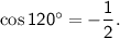 \sf \cos120^\circ=-\dfrac{1}{2} .