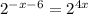 2^{-x-6} =2^{4x}