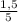 \frac{1,5}{5}