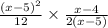 \frac{ {(x - 5)}^{2} }{12} \times \frac{x - 4}{2(x - 5)}