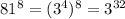 81^{8}=(3^{4})^{8}=3^{32}