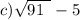 c) \sqrt{91 \: \: } - 5