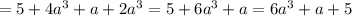 = 5 + 4a^{3} + a+2a^{3} =5+6a^{3} +a=6a^{3} +a+5