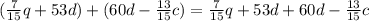 (\frac{7}{15} q+53d)+(60d-\frac{13}{15} c) = \frac{7}{15} q+53d+60d-\frac{13}{15} c